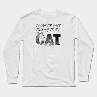 Today I'm only talking to my cat - gray and white tabby cat oil painting word art Long Sleeve T-Shirt